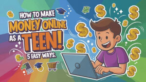 how to make money online as a teen
